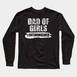 Dad Of Girls Outnumbered Perfect Gift For Father's Day Long Sleeve T-Shirt